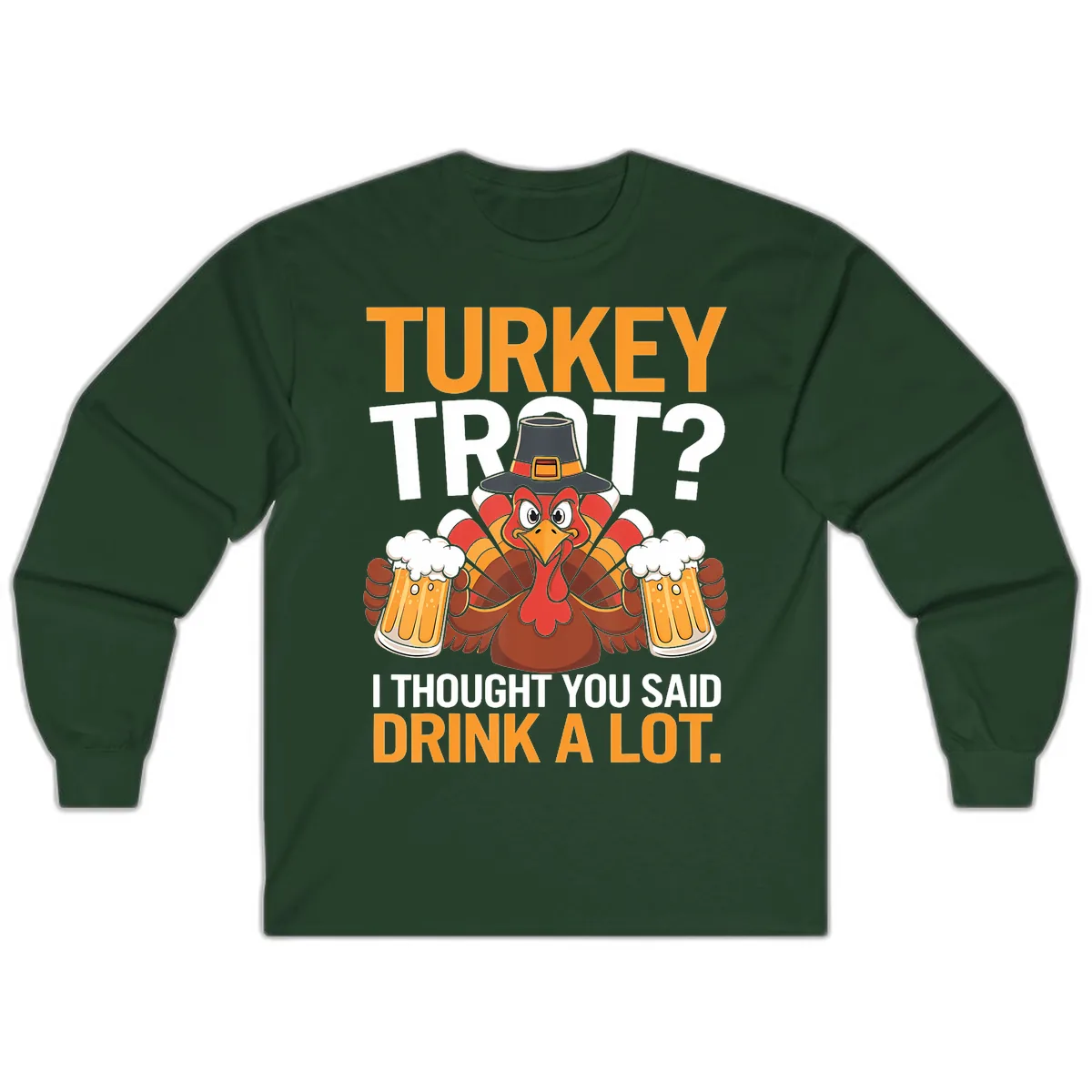 Turkey Trot Drink A Lot Thanksgiving Shirt Long Sleeve in Forest Green