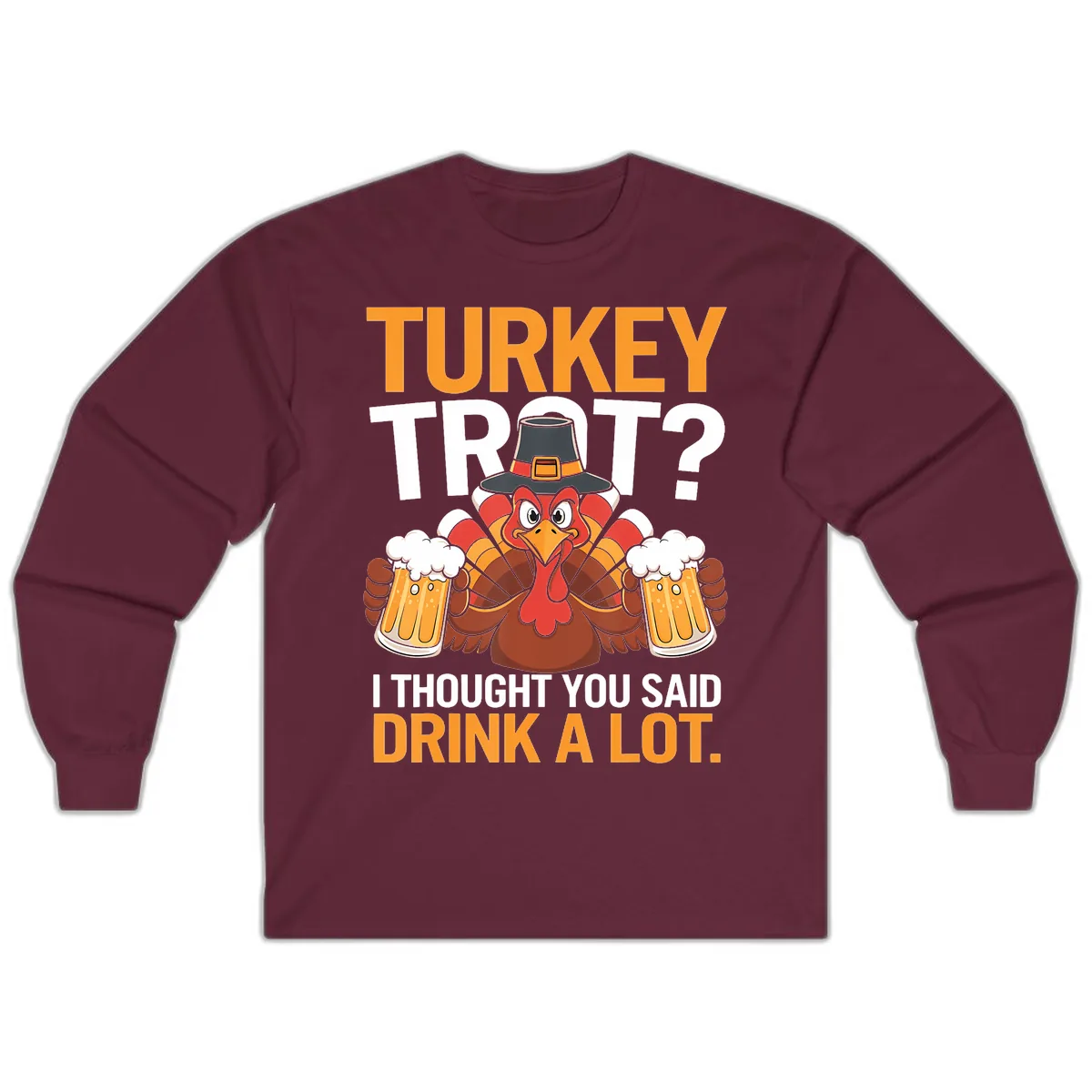Turkey Trot Drink A Lot Thanksgiving Shirt Long Sleeve in Maroon