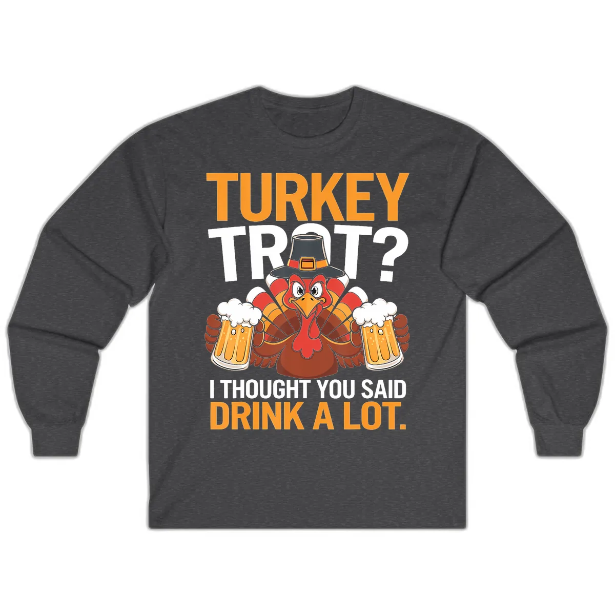 Turkey Trot Drink A Lot Thanksgiving Shirt Long Sleeve in Dark Heather