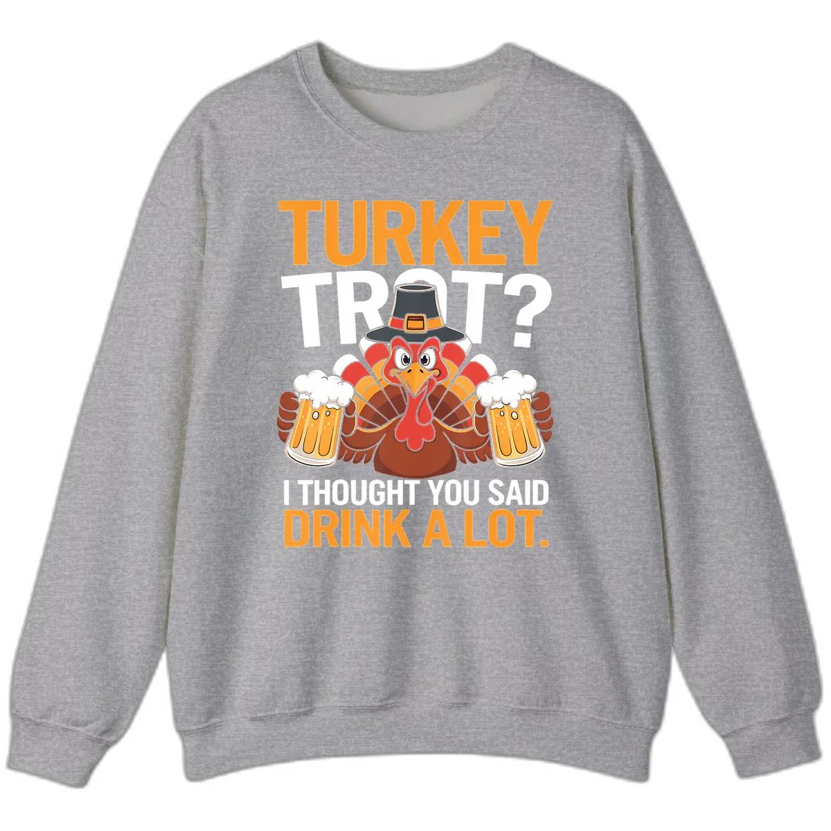 Turkey Trot Drink A Lot Thanksgiving Shirt Sweatshirt in Sport Grey