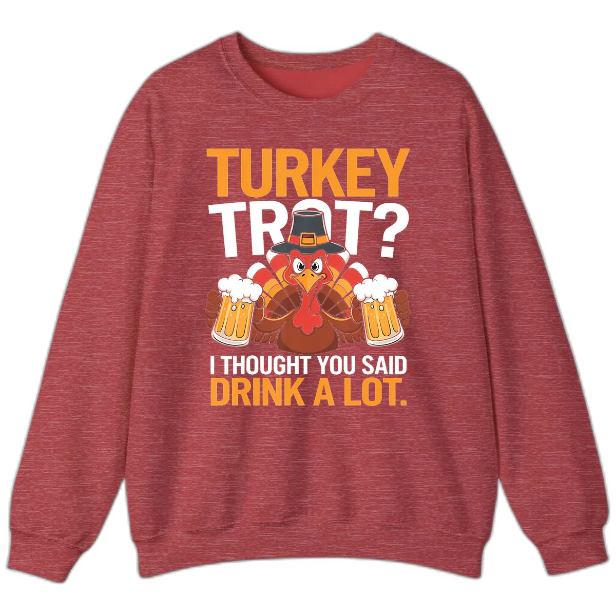 Turkey Trot Drink A Lot Thanksgiving Shirt Sweatshirt in Heather Scarlet Red