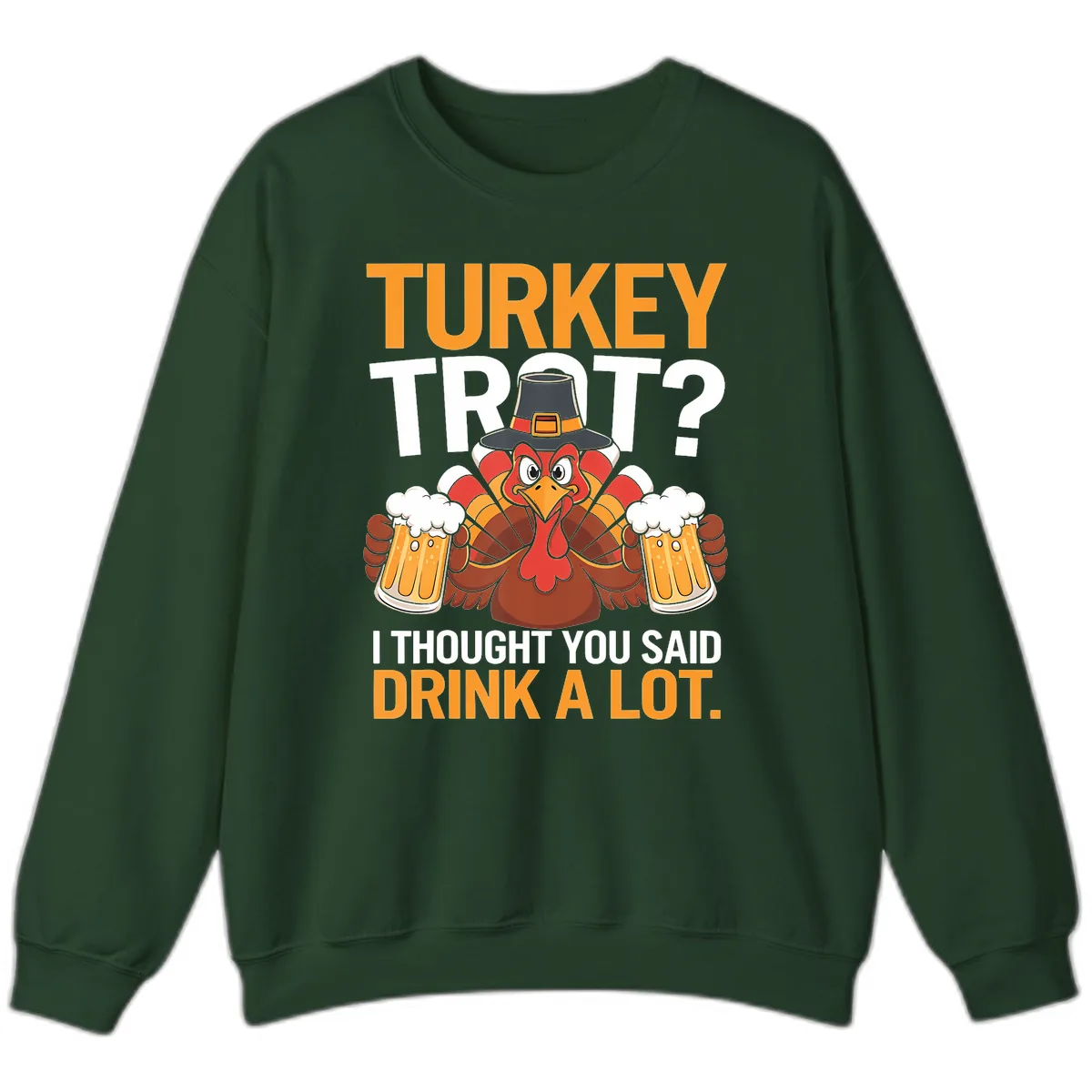 Turkey Trot Drink A Lot Thanksgiving Shirt Sweatshirt in Forest Green