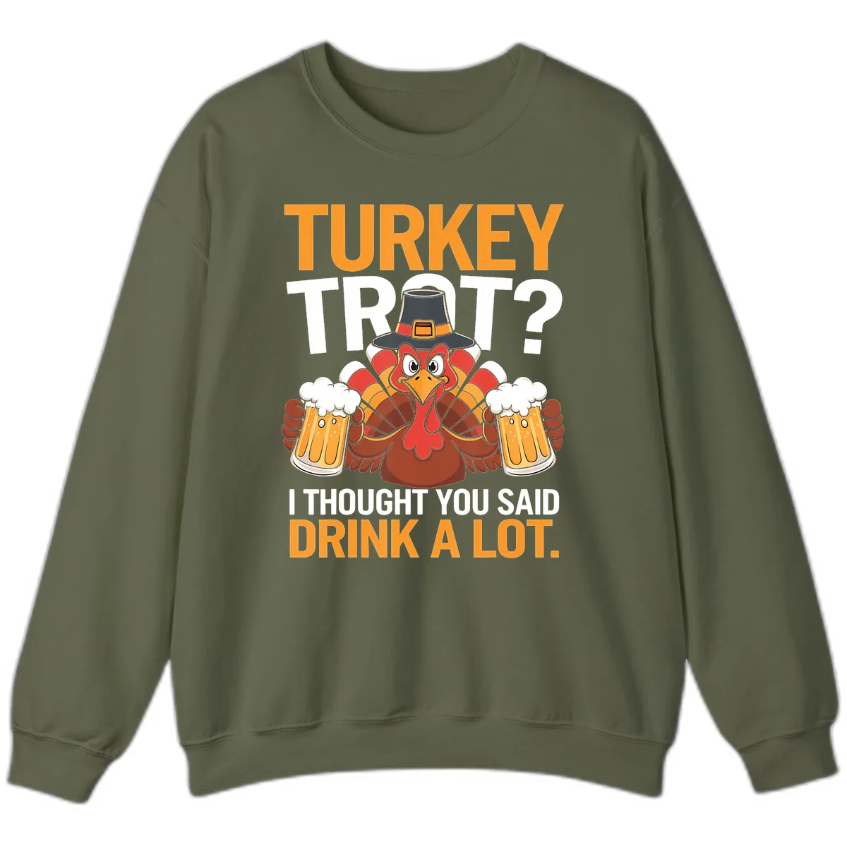 Turkey Trot Drink A Lot Thanksgiving Shirt Sweatshirt in Military Green