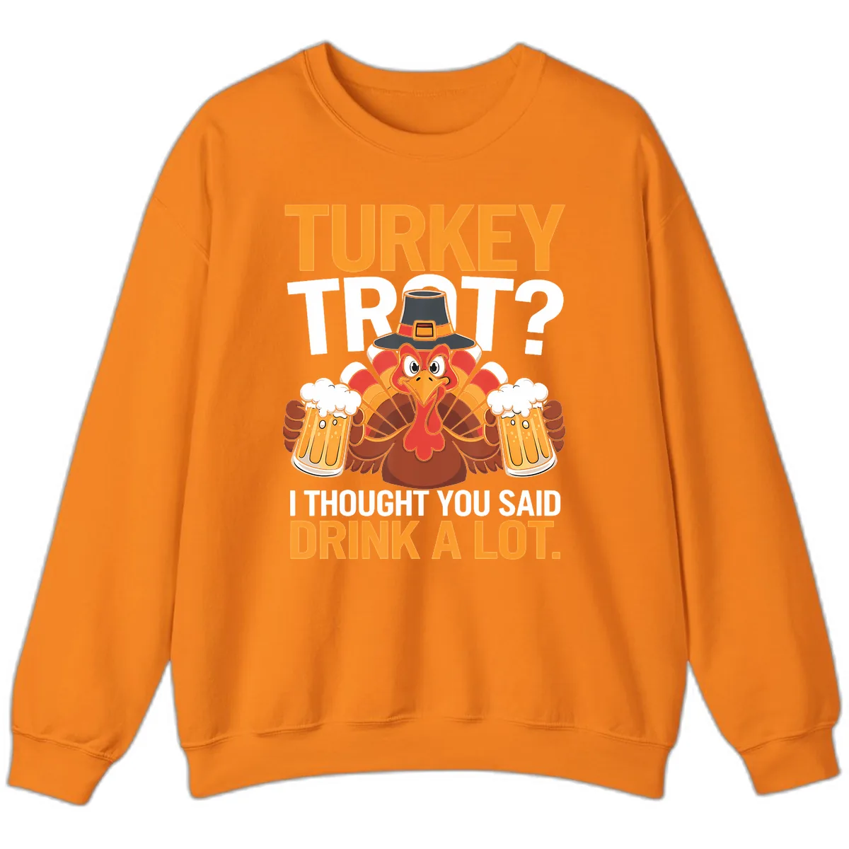 Turkey Trot Drink A Lot Thanksgiving Shirt Sweatshirt in Safety Orange