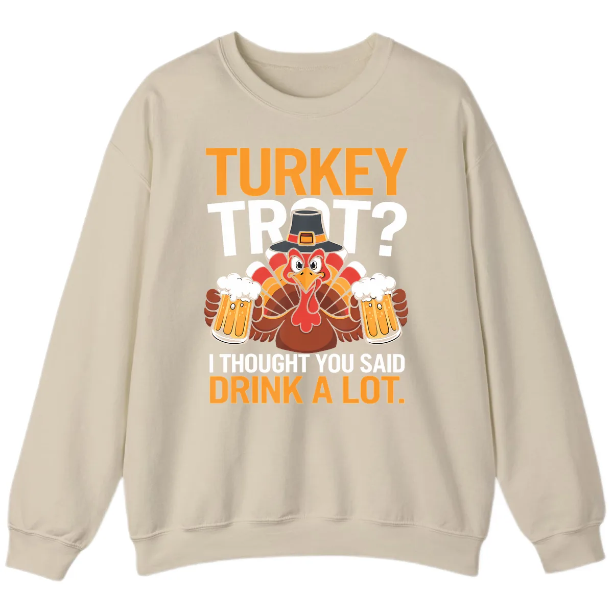 Turkey Trot Drink A Lot Thanksgiving Shirt Sweatshirt in Sand