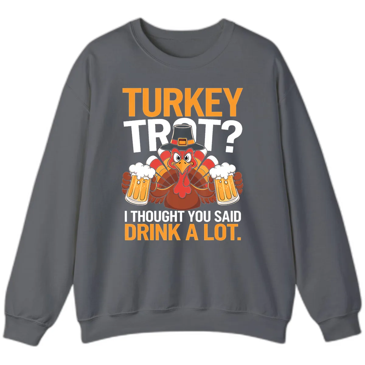 Turkey Trot Drink A Lot Thanksgiving Shirt Sweatshirt in Charcoal