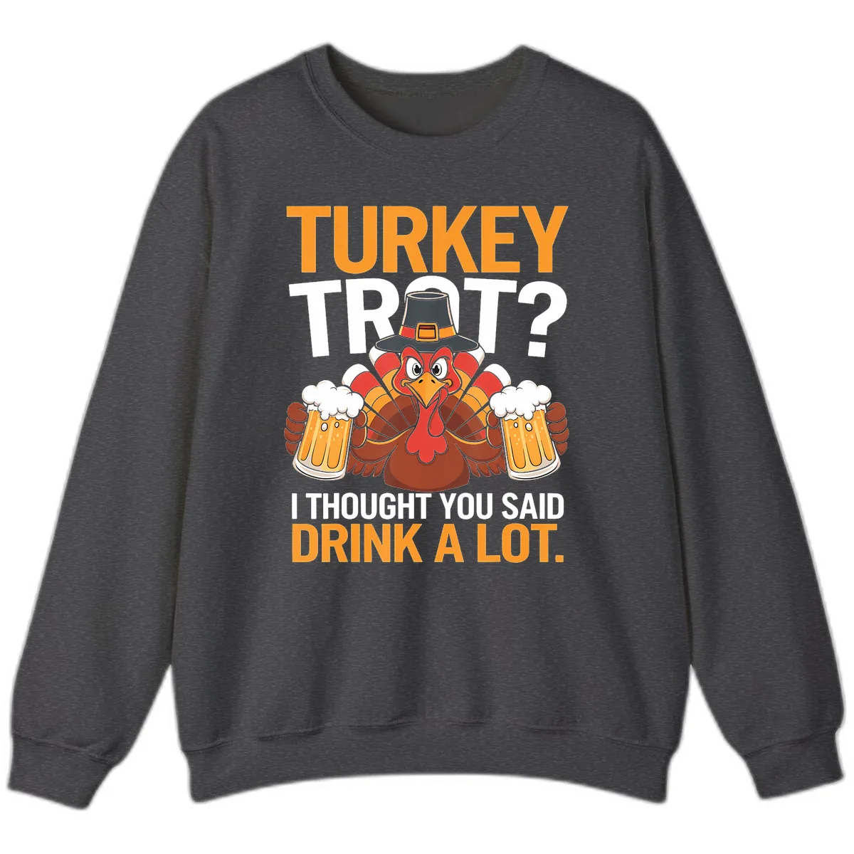 Turkey Trot Drink A Lot Thanksgiving Shirt Sweatshirt in Dark Heather