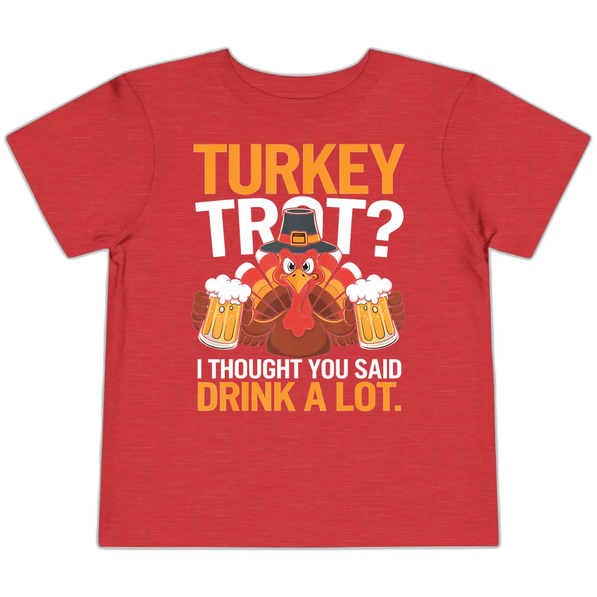 Turkey Trot Drink A Lot Thanksgiving Shirt Toddler T-Shirt in Heather Red