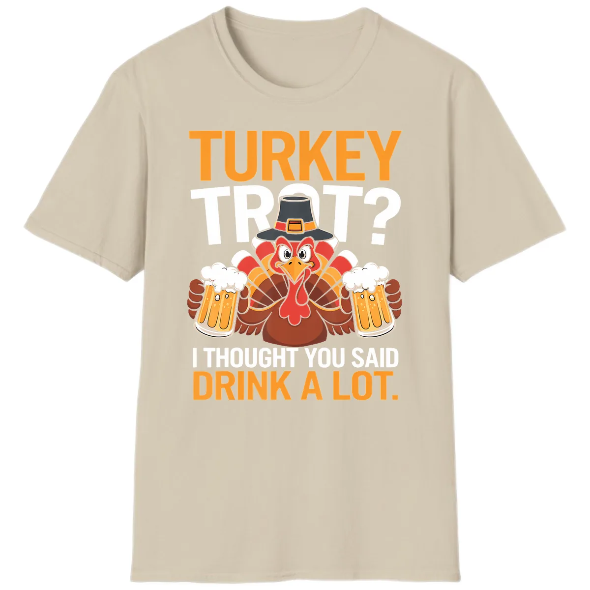 Turkey Trot Drink A Lot Thanksgiving Shirt T-Shirt in Sand