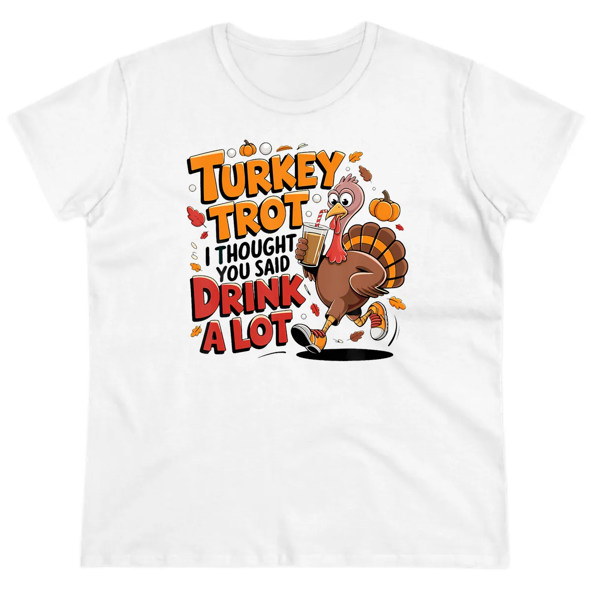 Turkey Trot Drink A Lot Funny Design Ladies Tee in White