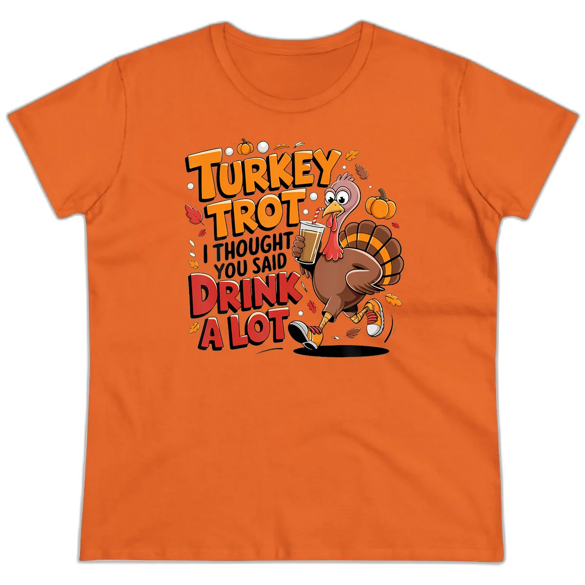 Turkey Trot Drink A Lot Funny Design Ladies Tee in Orange