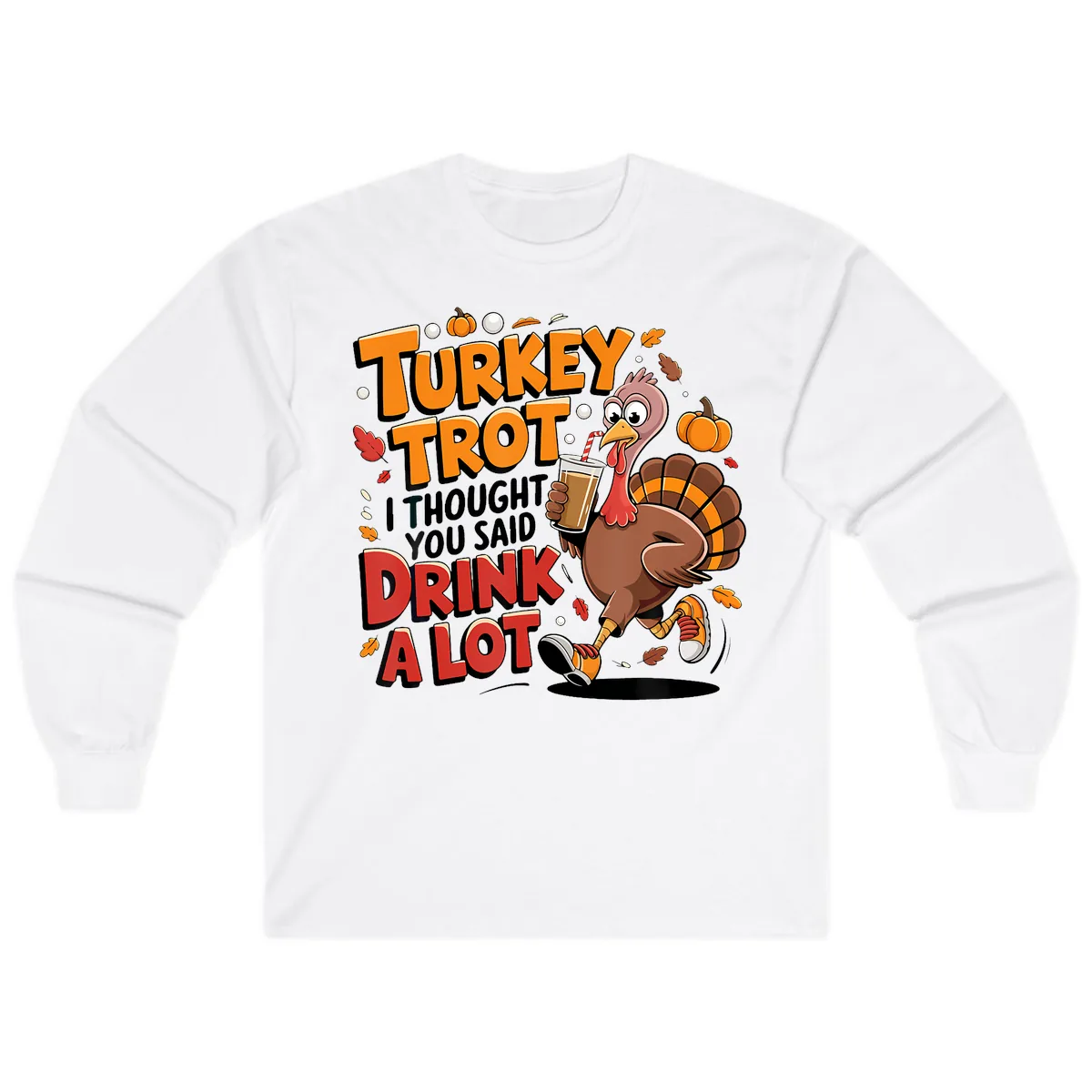 Turkey Trot Drink A Lot Funny Design Long Sleeve in White