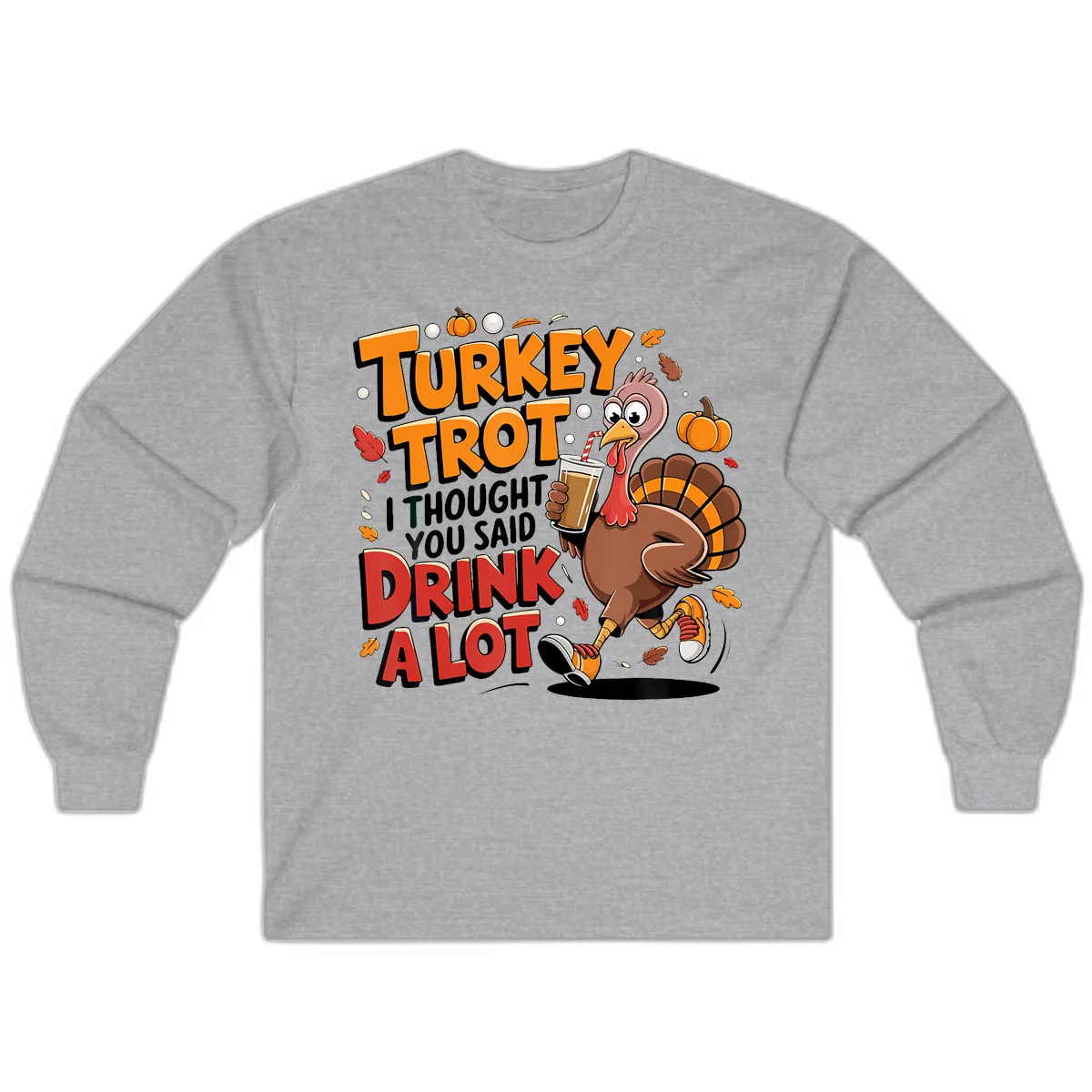 Turkey Trot Drink A Lot Funny Design Long Sleeve in Sport Grey