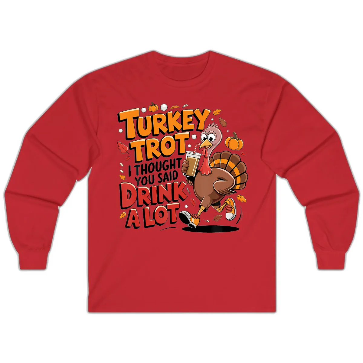 Turkey Trot Drink A Lot Funny Design Long Sleeve in Red