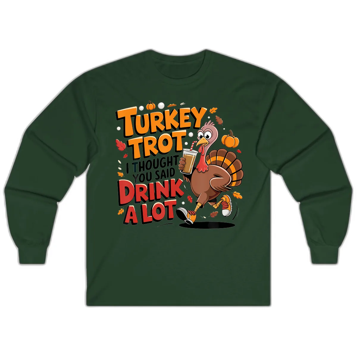 Turkey Trot Drink A Lot Funny Design Long Sleeve in Forest Green