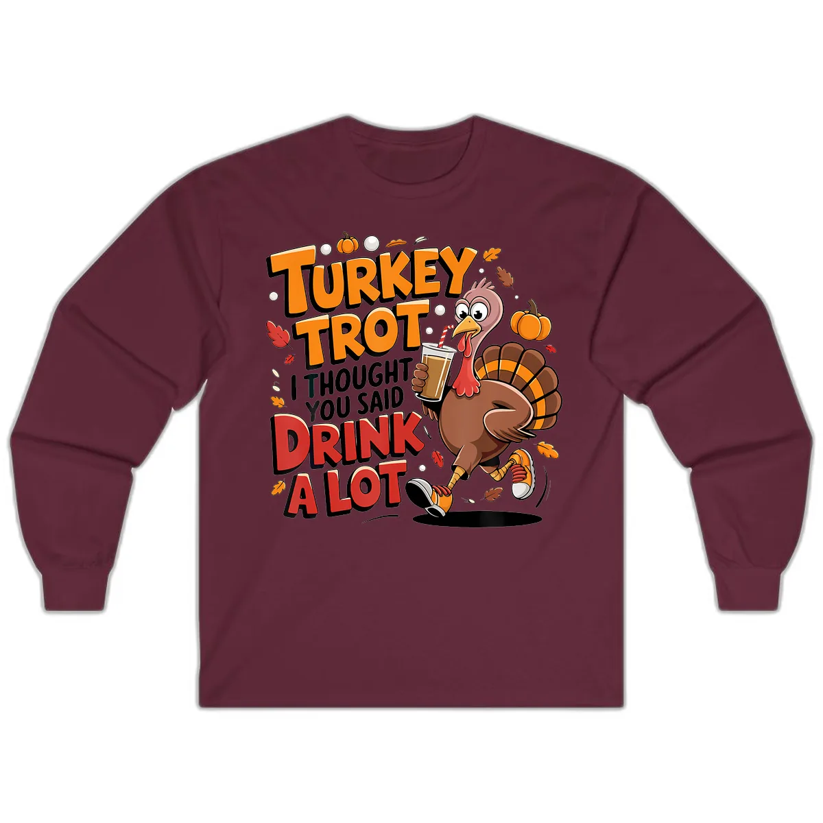 Turkey Trot Drink A Lot Funny Design Long Sleeve in Maroon