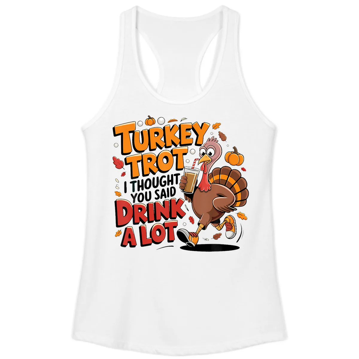 Turkey Trot Drink A Lot Funny Design Ladies Tank in White