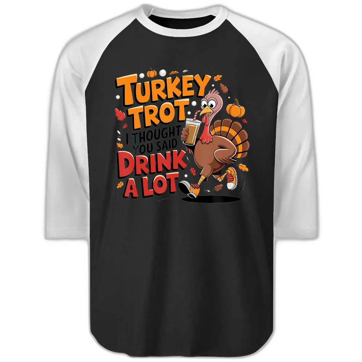 Turkey Trot Drink A Lot Funny Design Raglan 3/4 in Black White