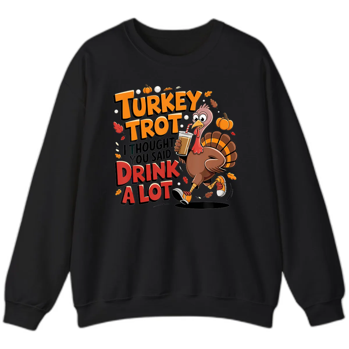 Turkey Trot Drink A Lot Funny Design Sweatshirt in Black