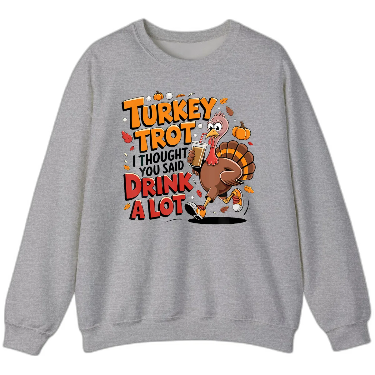 Turkey Trot Drink A Lot Funny Design Sweatshirt in Sport Grey