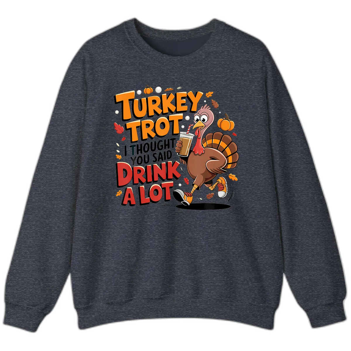Turkey Trot Drink A Lot Funny Design Sweatshirt in Heather Sport Dark Navy