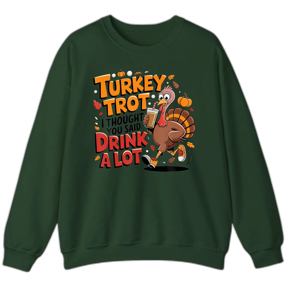 Turkey Trot Drink A Lot Funny Design Sweatshirt in Forest Green