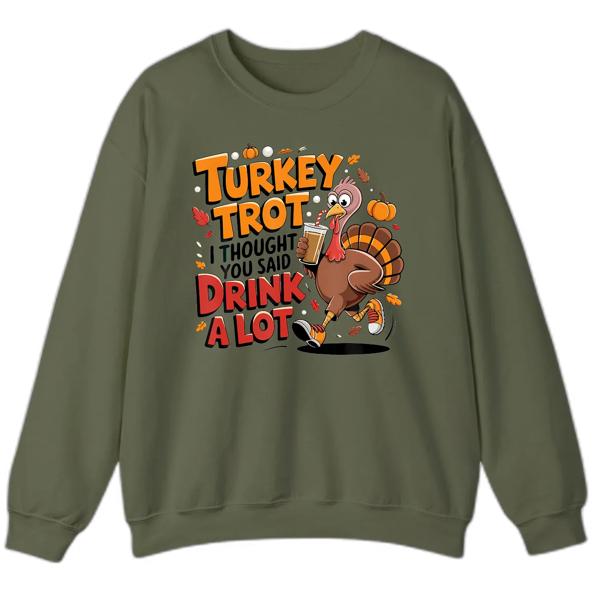 Turkey Trot Drink A Lot Funny Design Sweatshirt in Military Green