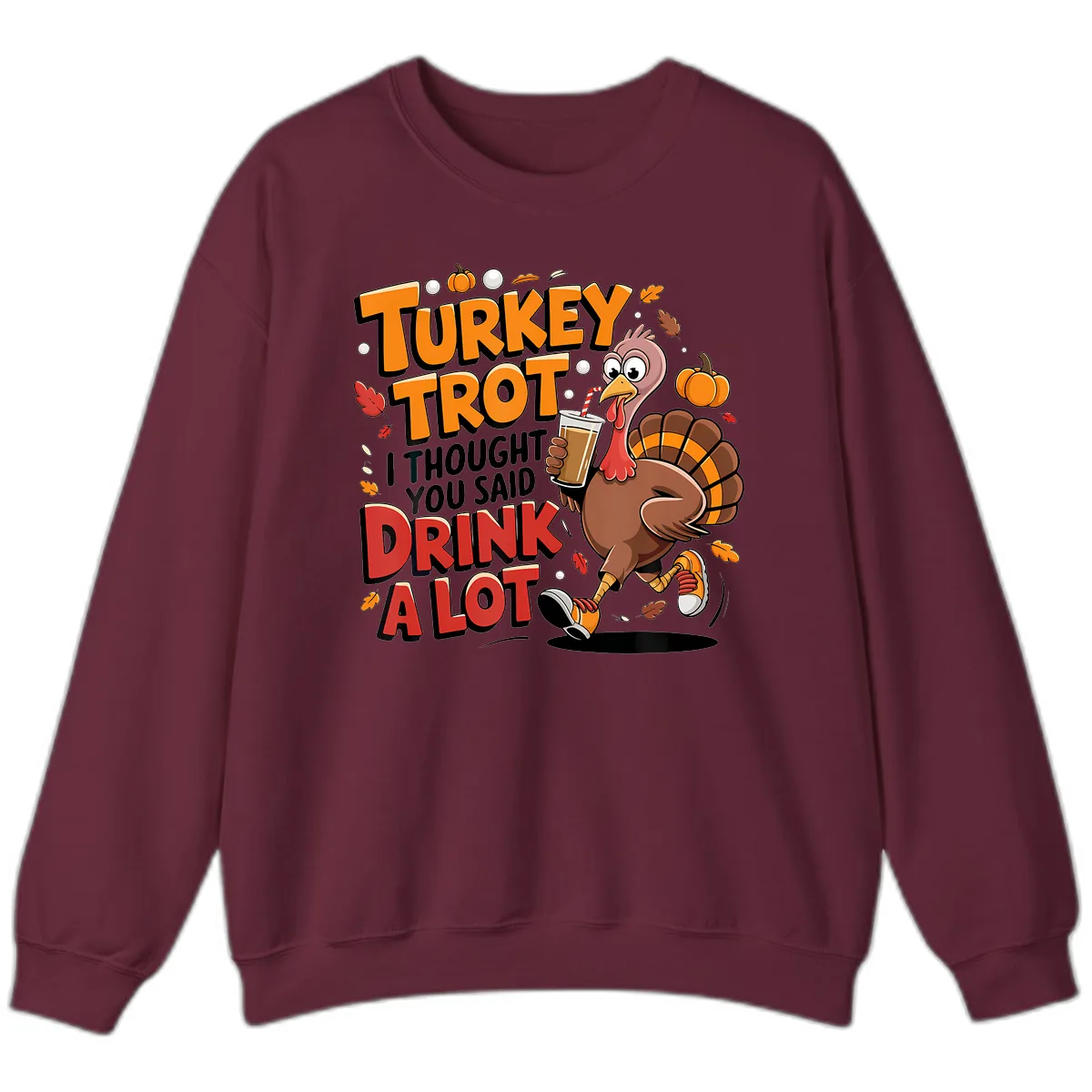 Turkey Trot Drink A Lot Funny Design Sweatshirt in Maroon