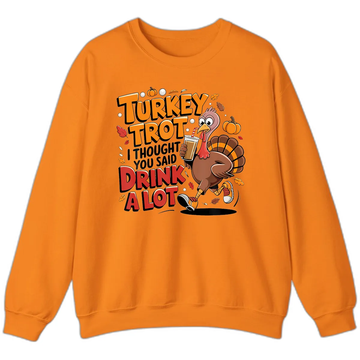 Turkey Trot Drink A Lot Funny Design Sweatshirt in Safety Orange