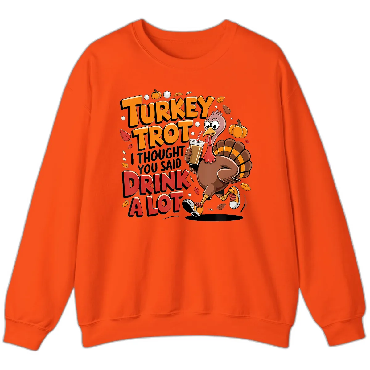 Turkey Trot Drink A Lot Funny Design Sweatshirt in Orange