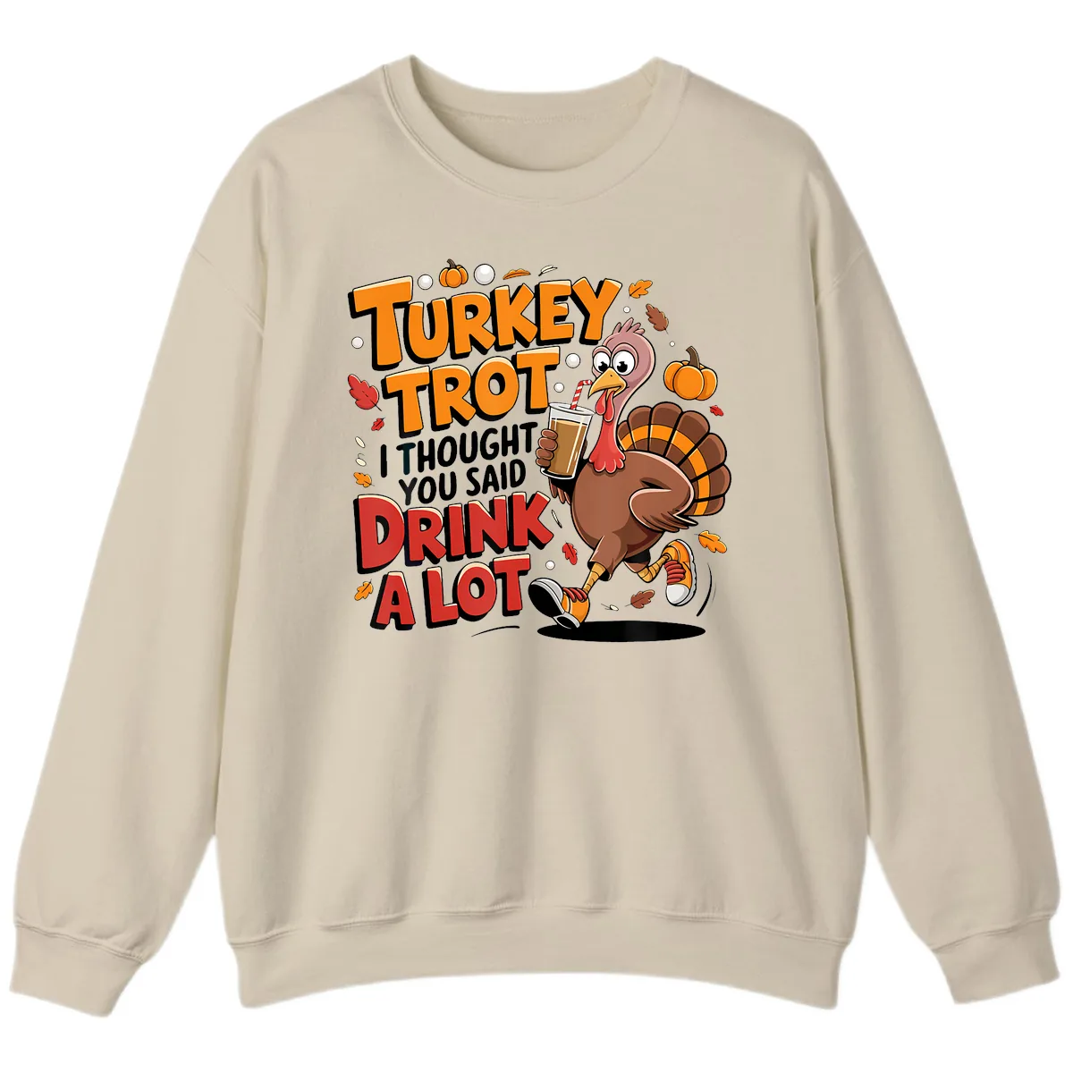 Turkey Trot Drink A Lot Funny Design Sweatshirt in Sand