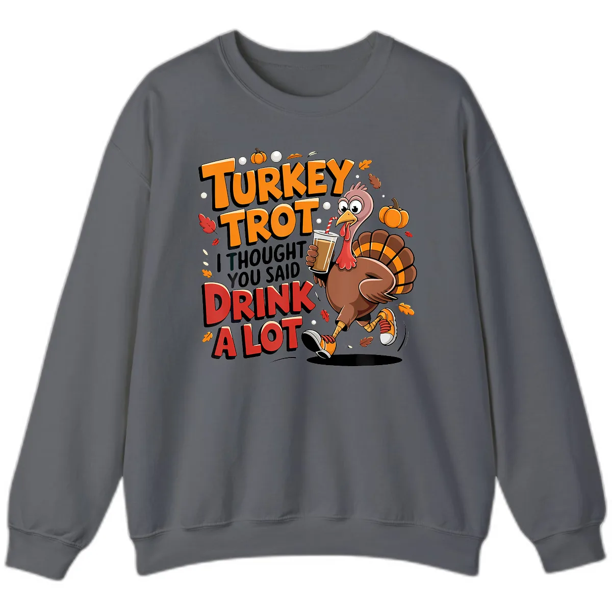Turkey Trot Drink A Lot Funny Design Sweatshirt in Charcoal
