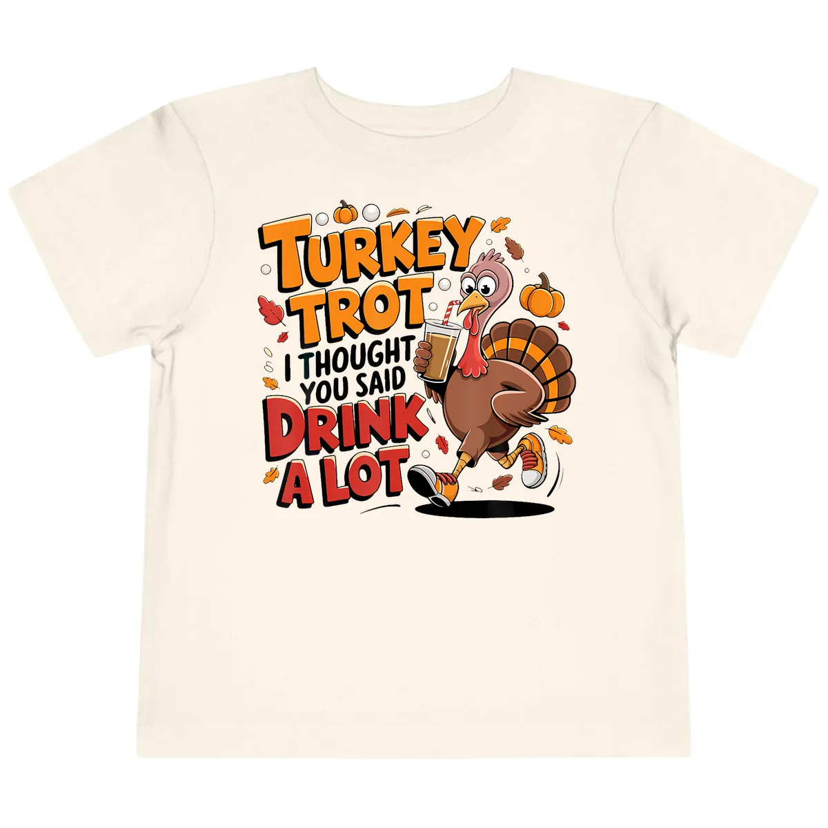 Turkey Trot Drink A Lot Funny Design Toddler T-Shirt in Natural