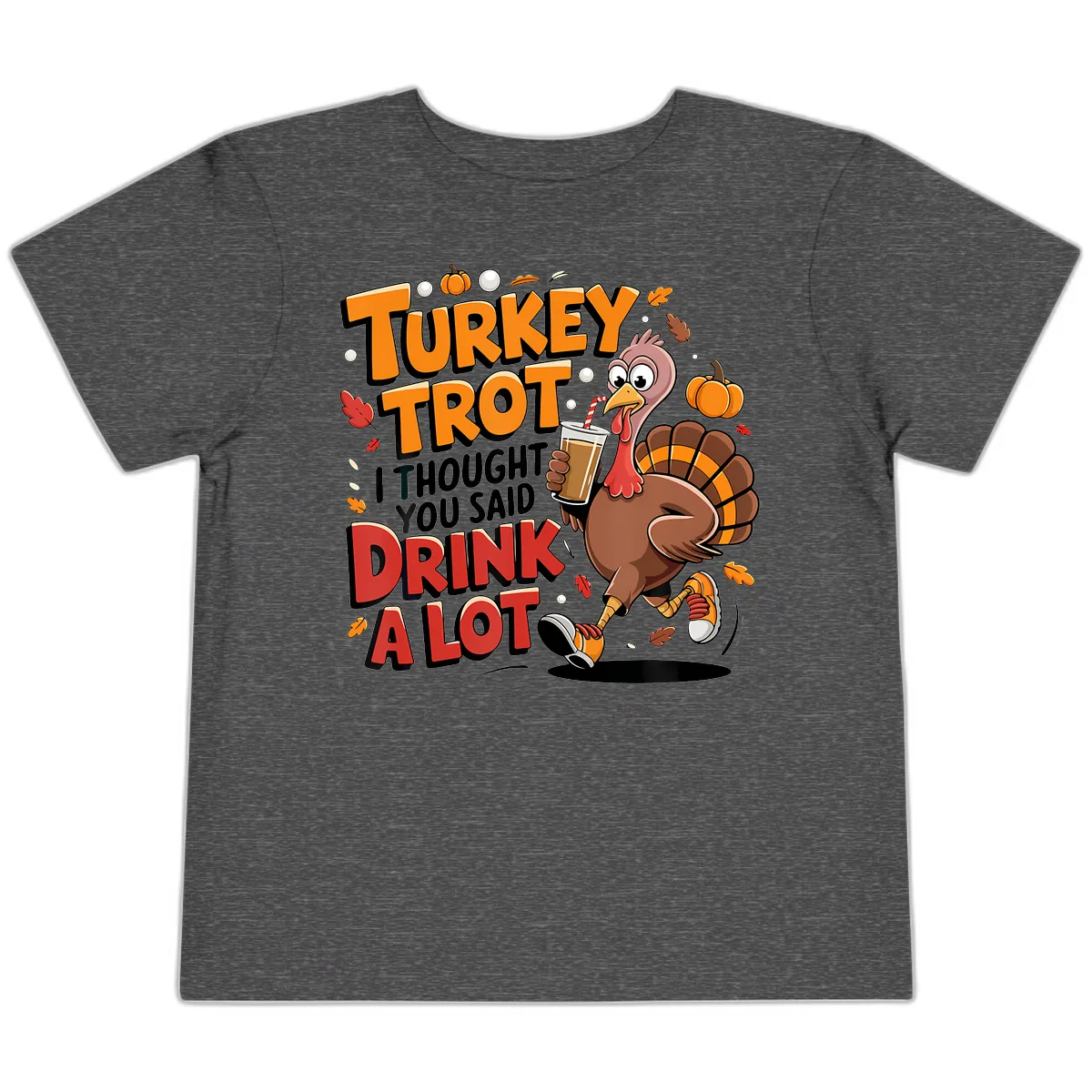 Turkey Trot Drink A Lot Funny Design Toddler T-Shirt in Dark Heather Grey