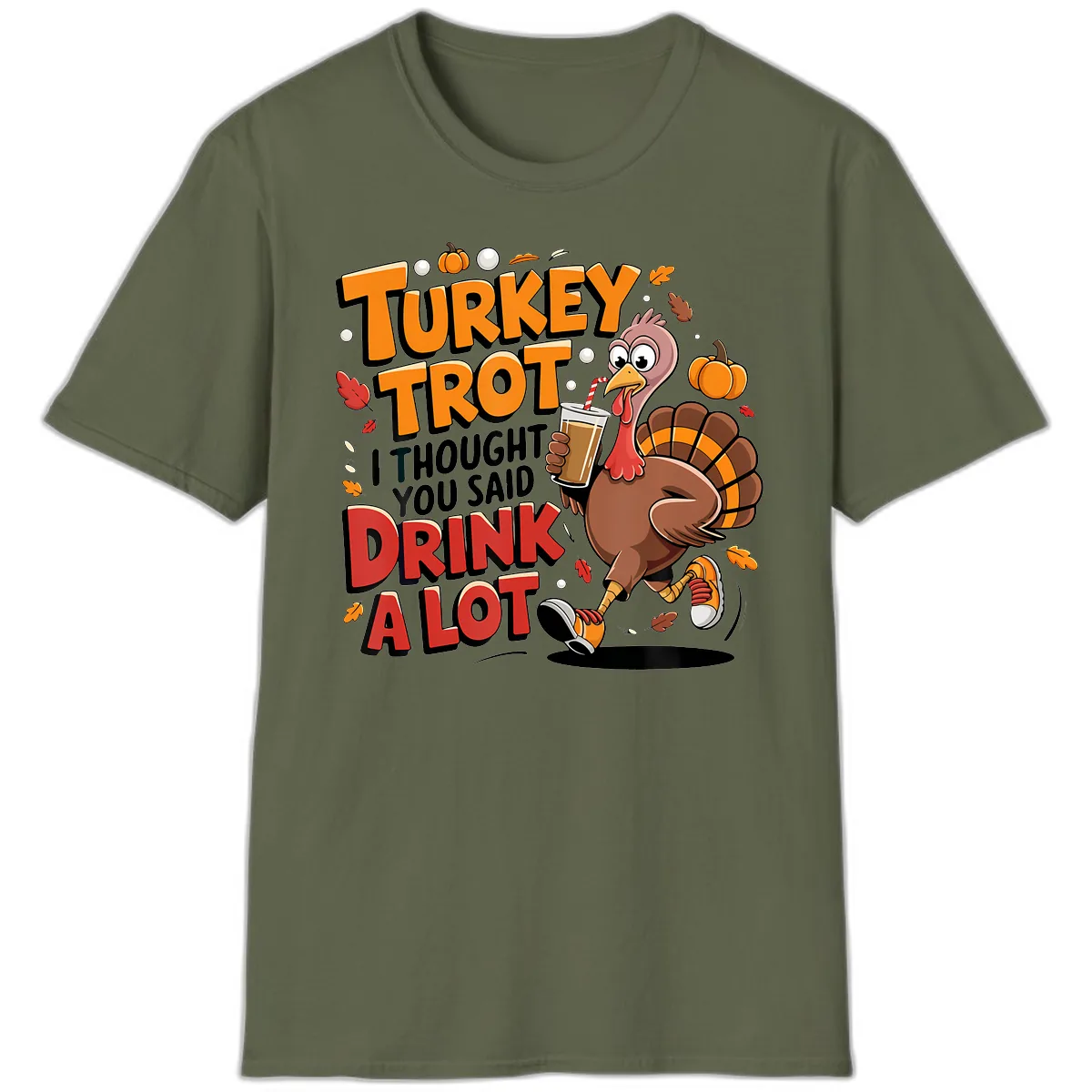 Turkey Trot Drink A Lot Funny Design T-Shirt in Military Green