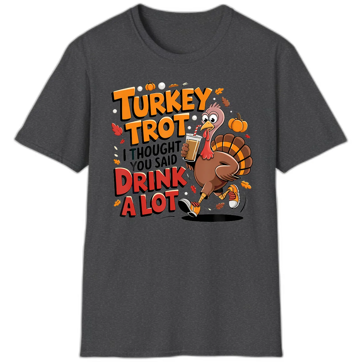 Turkey Trot Drink A Lot Funny Design T-Shirt in Dark Heather