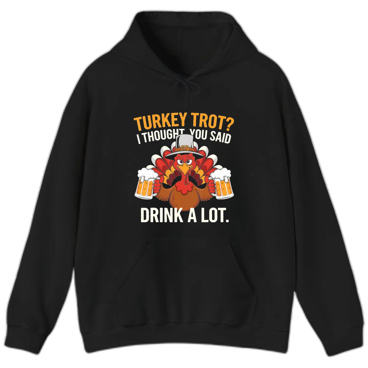 Turkey Trot I Thought You Said Drink A Lot Hoodie in Black