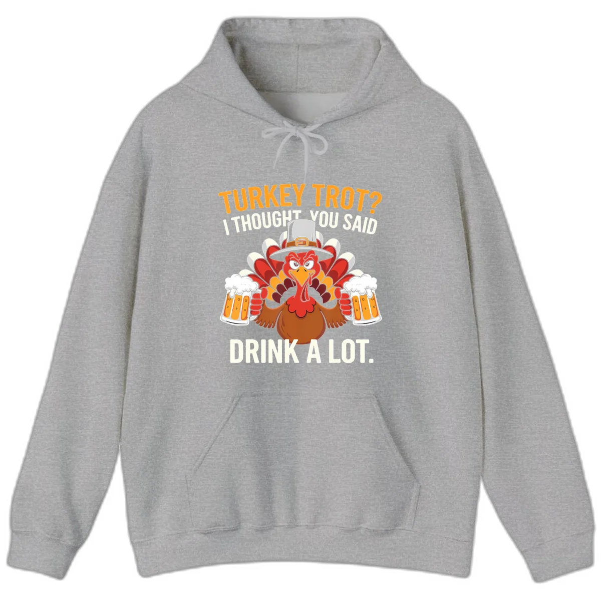 Turkey Trot I Thought You Said Drink A Lot Hoodie in Sport Grey