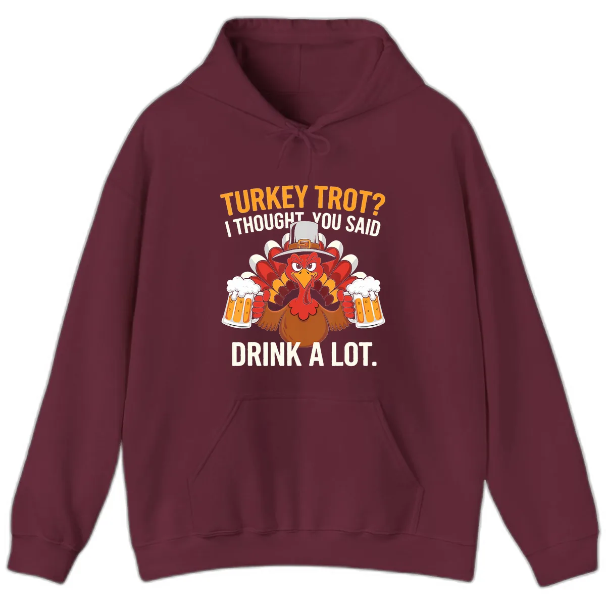 Turkey Trot I Thought You Said Drink A Lot Hoodie in Maroon
