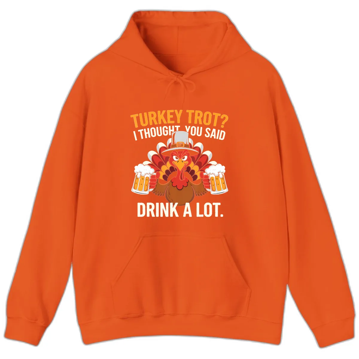 Turkey Trot I Thought You Said Drink A Lot Hoodie in Orange