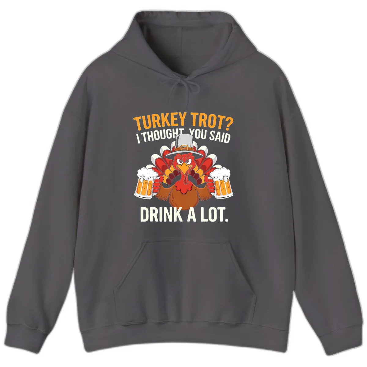 Turkey Trot I Thought You Said Drink A Lot Hoodie in Charcoal