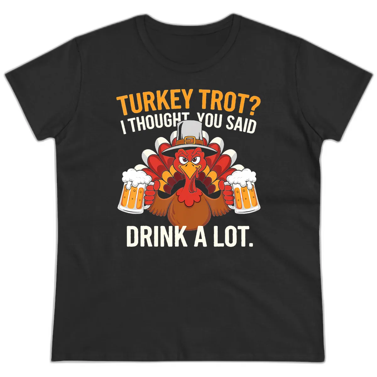 Turkey Trot I Thought You Said Drink A Lot Ladies Tee in Black