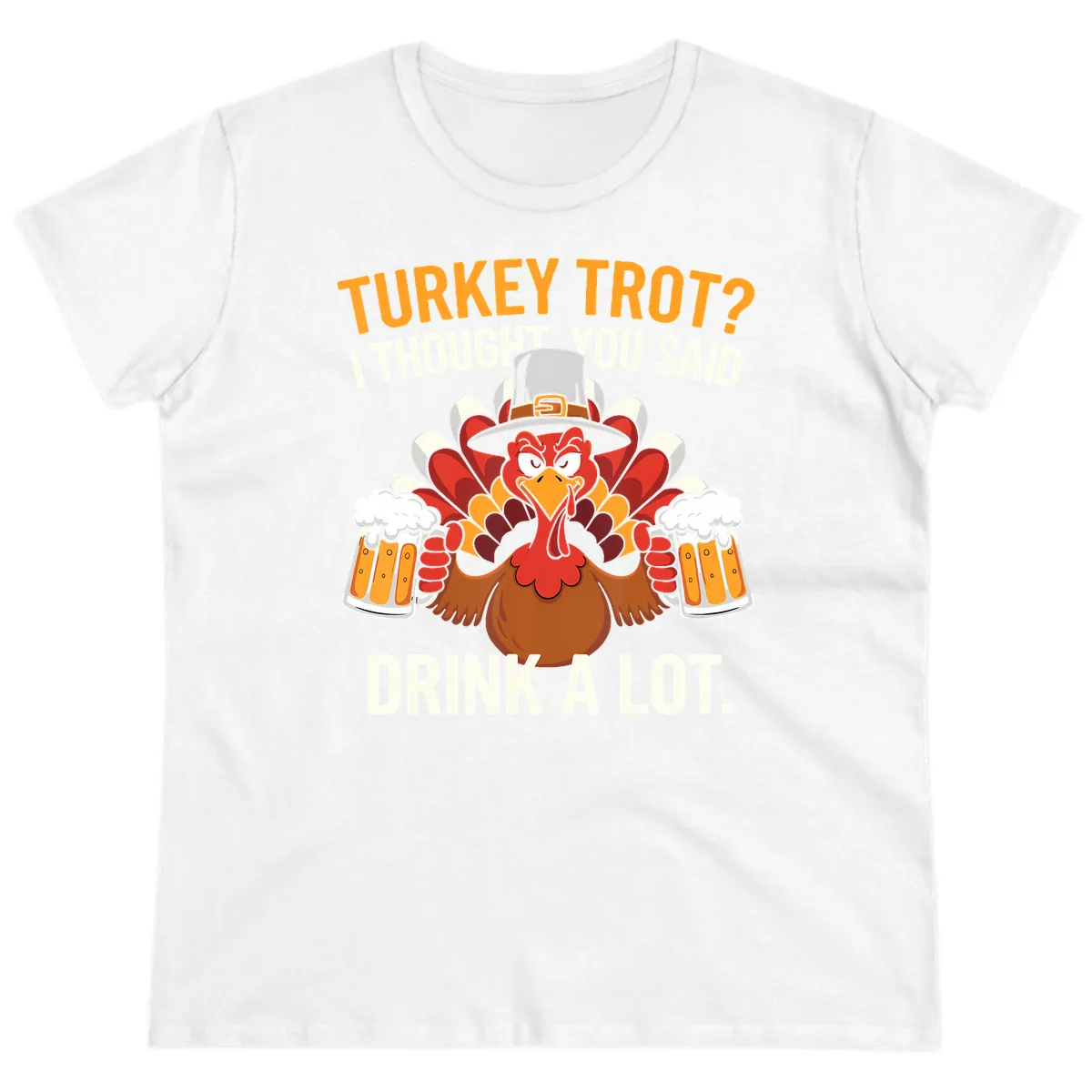 Turkey Trot I Thought You Said Drink A Lot Ladies Tee in White