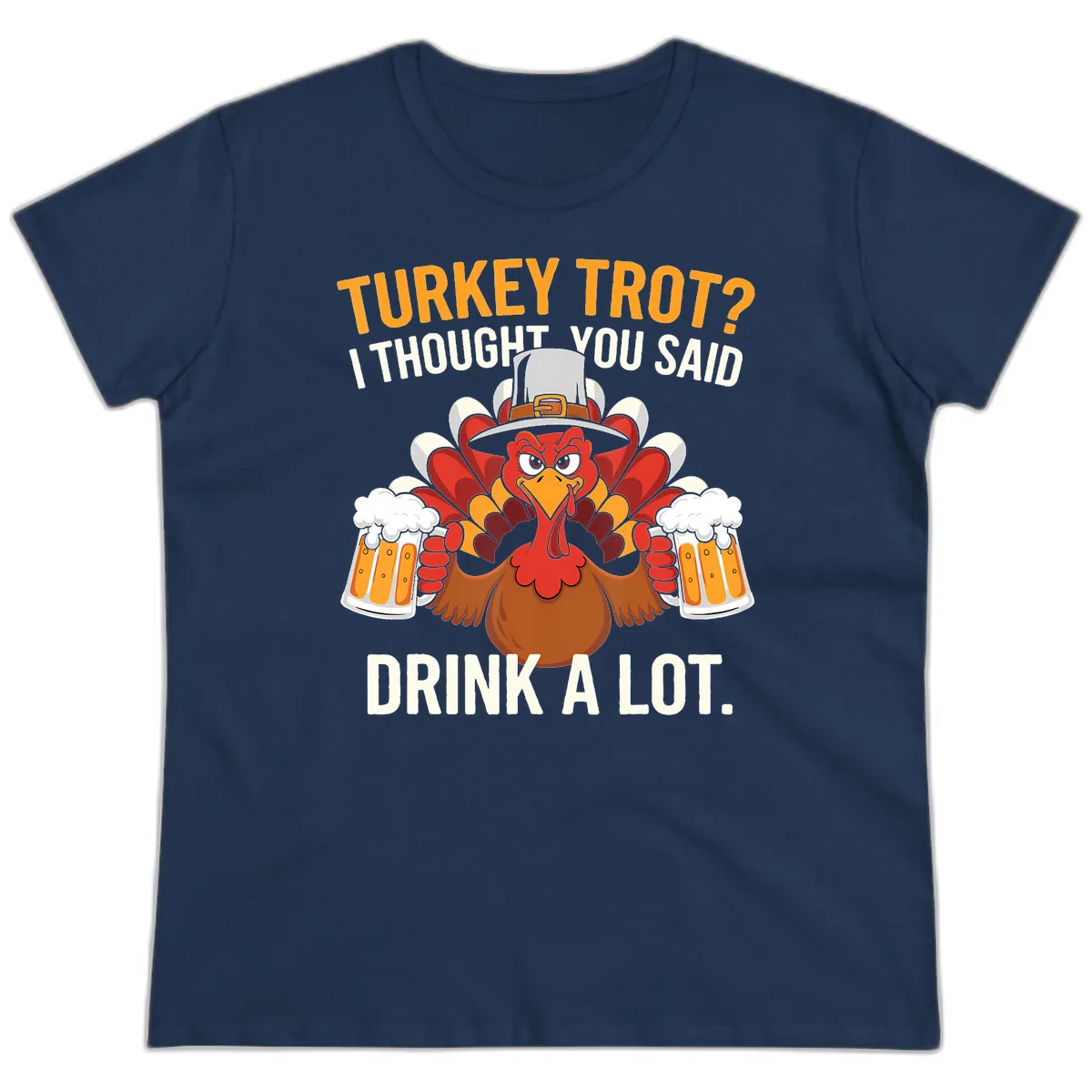 Turkey Trot I Thought You Said Drink A Lot Ladies Tee in Navy