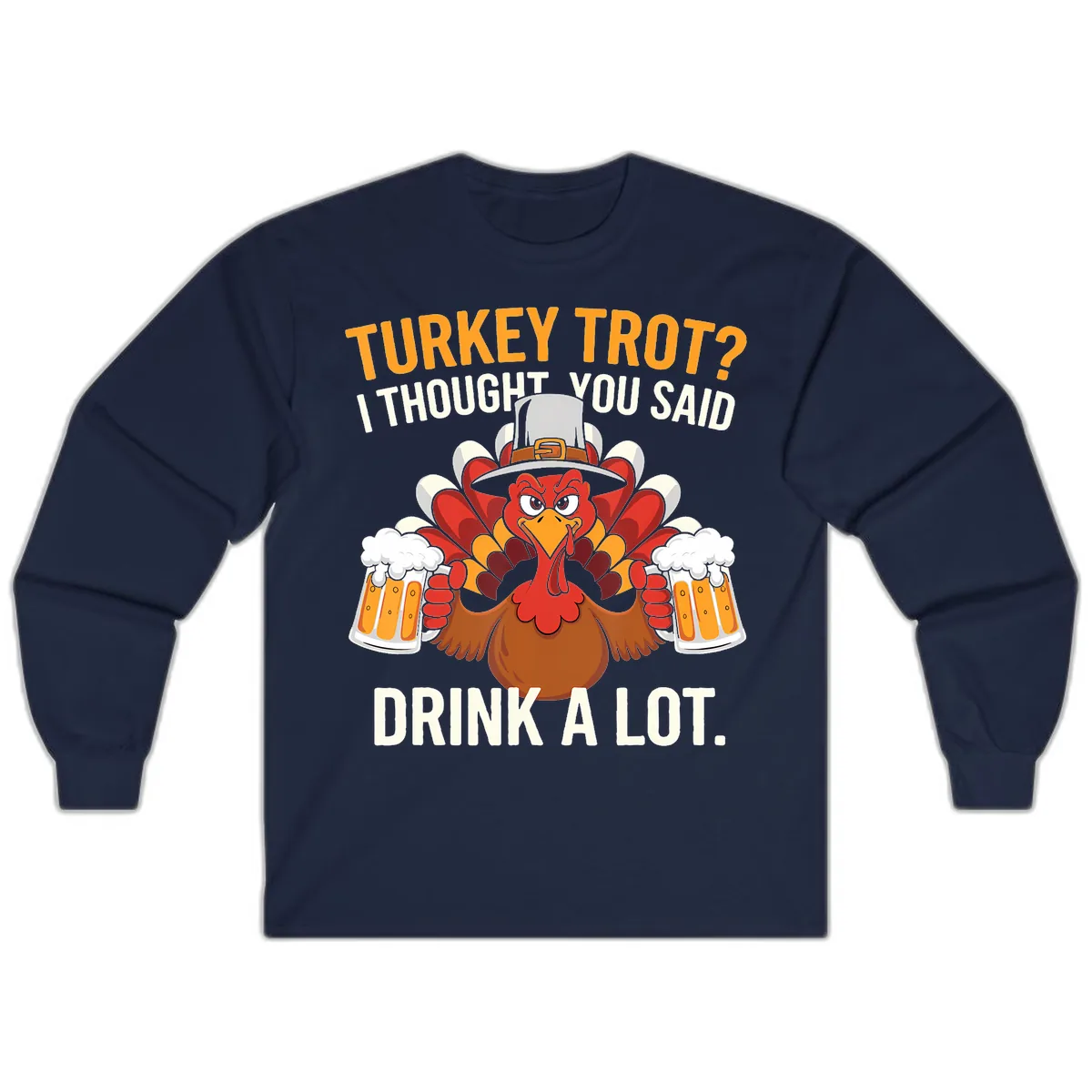 Turkey Trot I Thought You Said Drink A Lot Long Sleeve in Navy