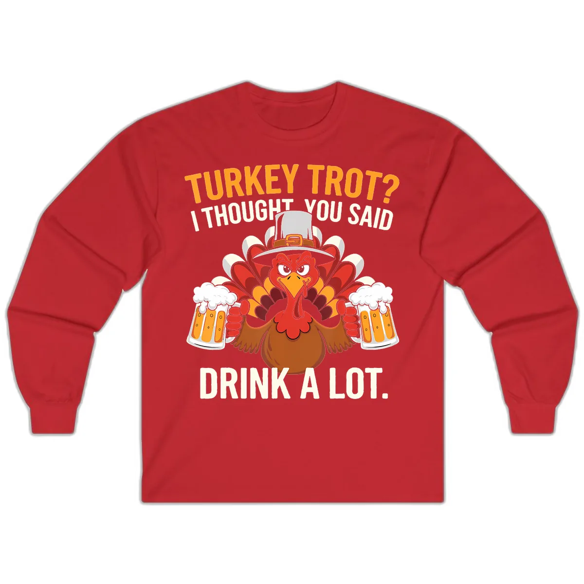 Turkey Trot I Thought You Said Drink A Lot Long Sleeve in Red