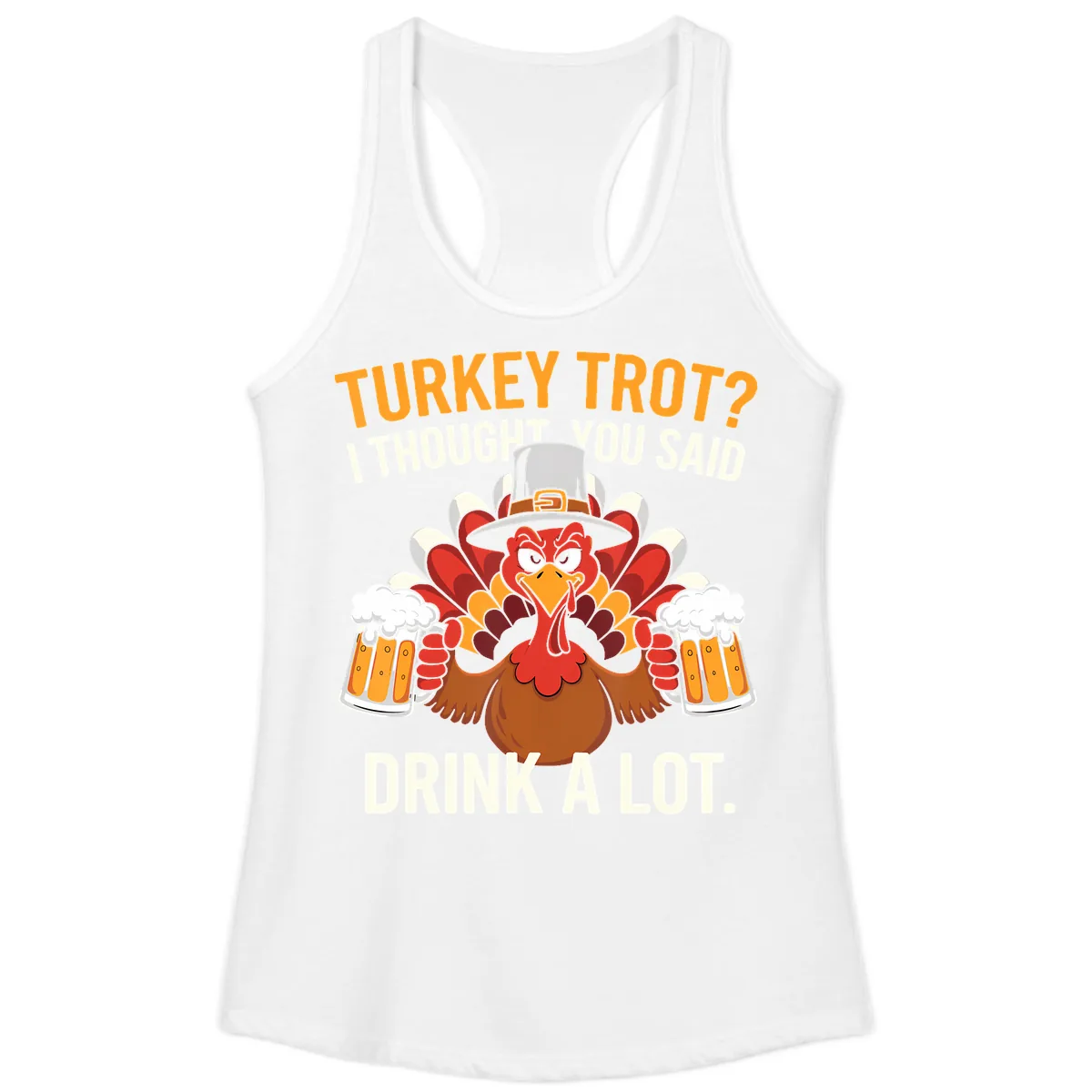 Turkey Trot I Thought You Said Drink A Lot Ladies Tank in White