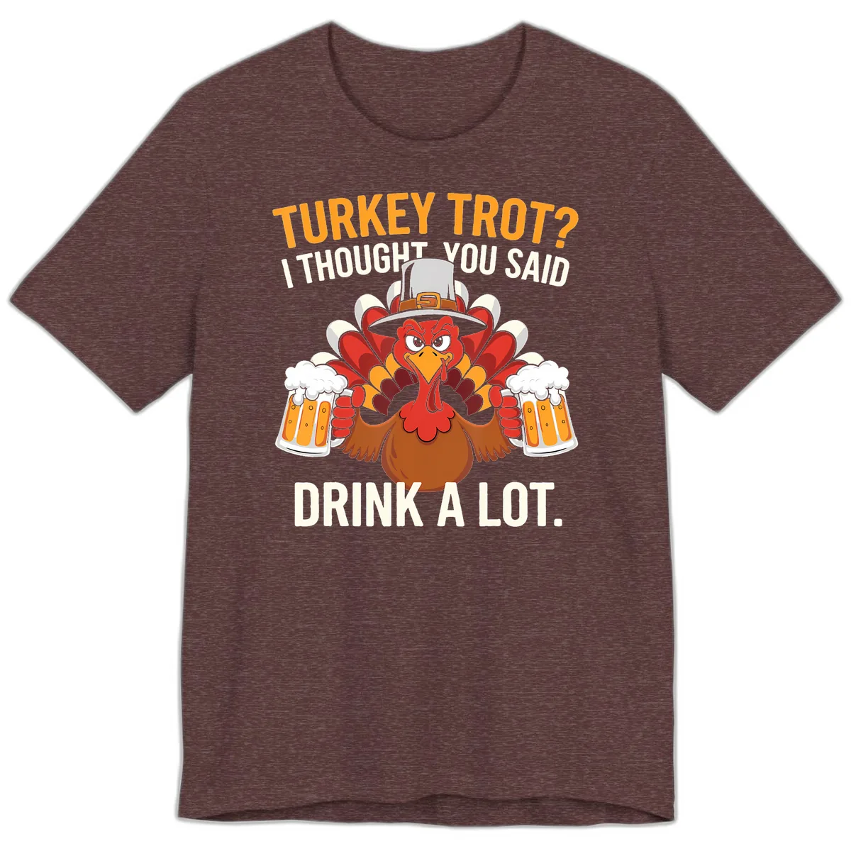 Turkey Trot I Thought You Said Drink A Lot Premium T-Shirt in Heather Maroon