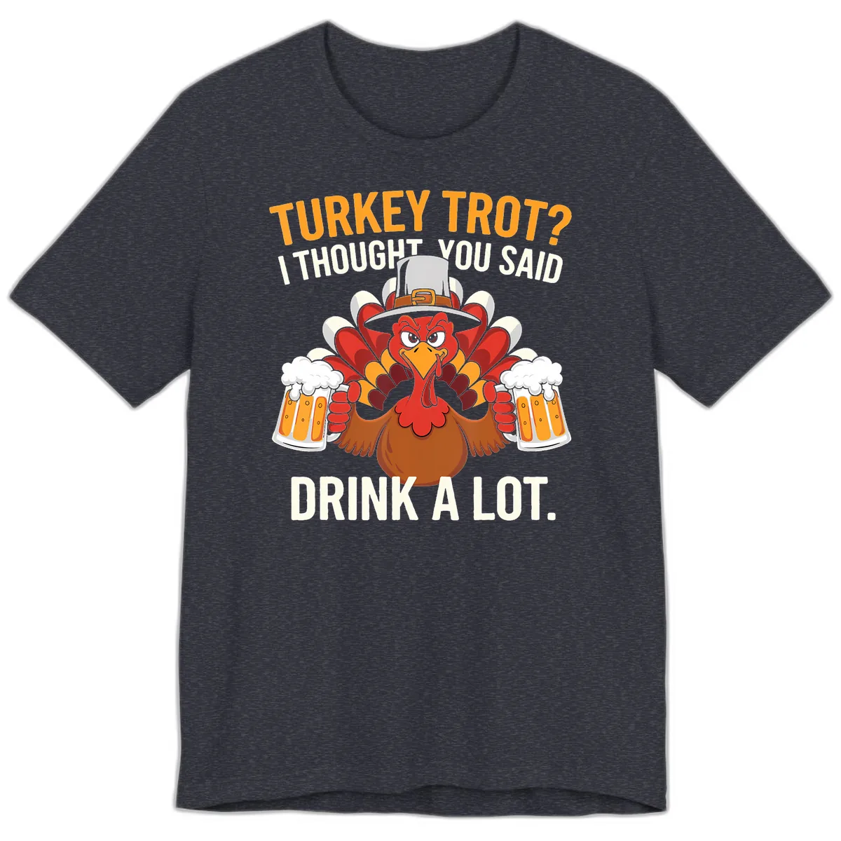 Turkey Trot I Thought You Said Drink A Lot Premium T-Shirt in Heather Navy