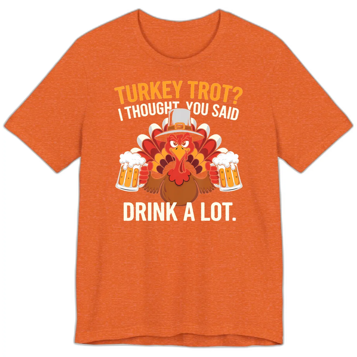 Turkey Trot I Thought You Said Drink A Lot Premium T-Shirt in Heather Orange
